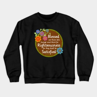 Blessed are those that thirst for Righteousness Crewneck Sweatshirt